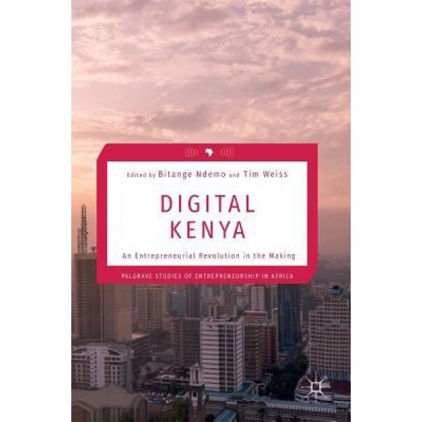 Digital Kenya: An Entrepreneurial Revolution in the Making - Bitange Ndemo (Editor)