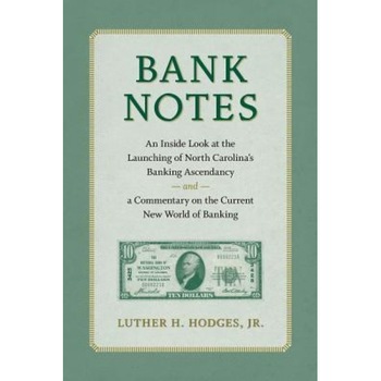 Bank Notes: An Inside Look at the Launching of North Carolina's Banking Ascendancy and a Commentary on the Current New World of Ba - Luther H. Hodges Jr (Author) Bank Notes: An Inside Look at the Launching of North Carolina's Banking Ascendancy and a Commentary on the Current New World of Ba - Luther H. Hodges Jr (Author)