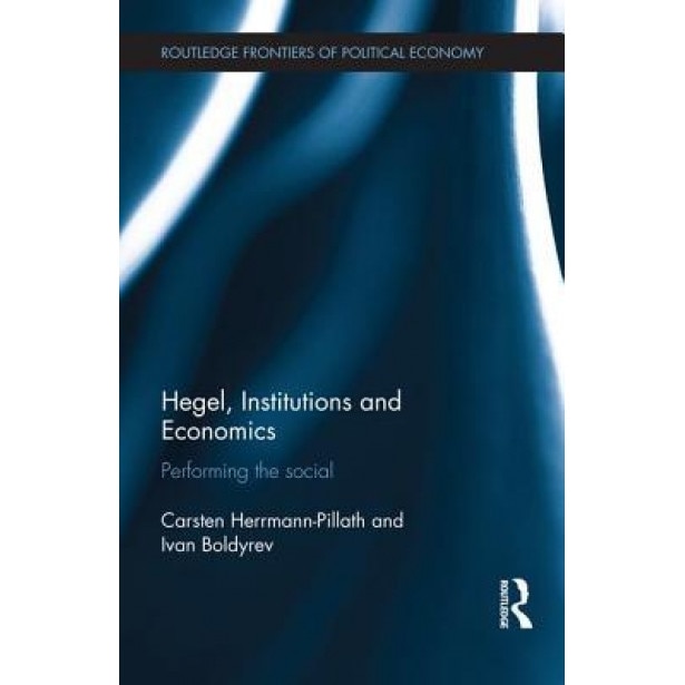 Hegel, Institutions and Economics: Performing the Social - Carsten Herrmann-Pillath (Author)