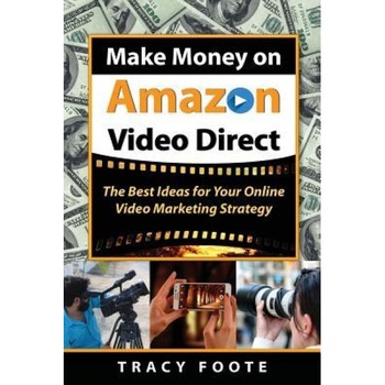 Make Money on Amazon Video Direct: The Best Ideas for Your Online Video Marketing Strategy - Tracy Foote (Author) Make Money on Amazon Video Direct: The Best Ideas for Your Online Video Marketing Strategy - Tracy Foote (Author)
