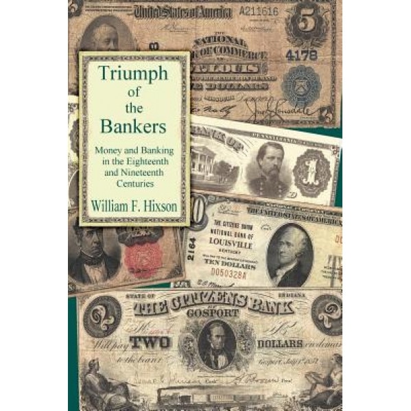 Triumph of the Bankers - William F. Hixson (Author)