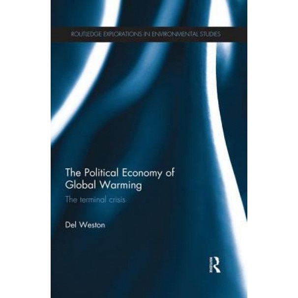 The Political Economy of Global Warming: The Terminal Crisis - Del Weston (Author)