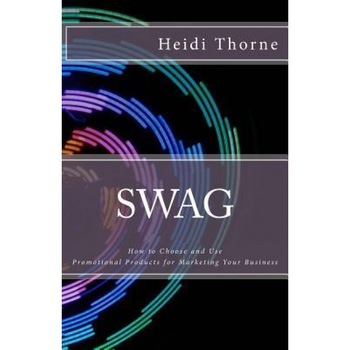 Swag: How to Choose and Use Promotional Products for Marketing Your Business - Heidi Thorne (Author) Swag: How to Choose and Use Promotional Products for Marketing Your Business - Heidi Thorne (Author)
