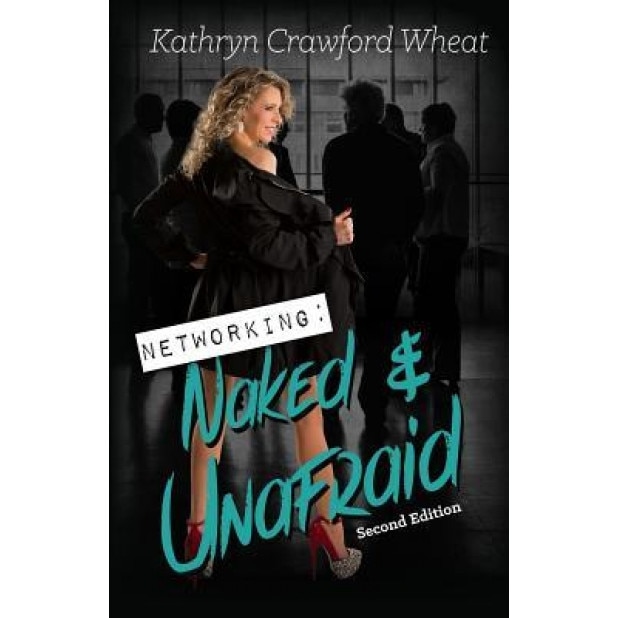 Networking: Naked and Unafraid - Kathryn Crawford Wheat (Author)