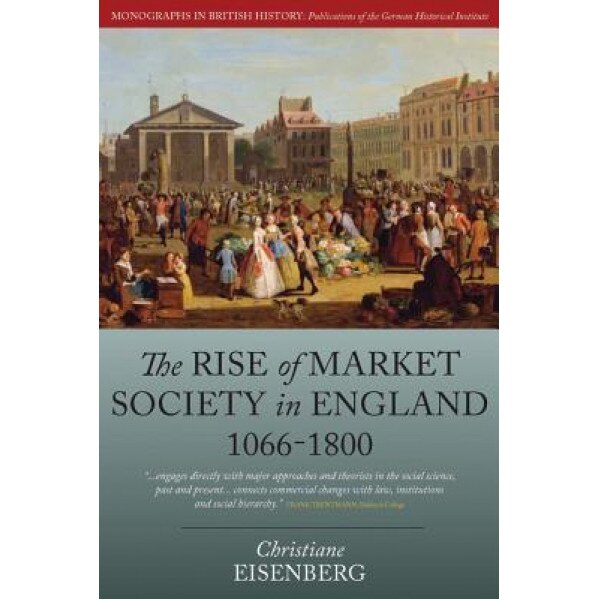 The Rise of Market Society in England, 1066-1800 - Christiane Eisenberg (Author)