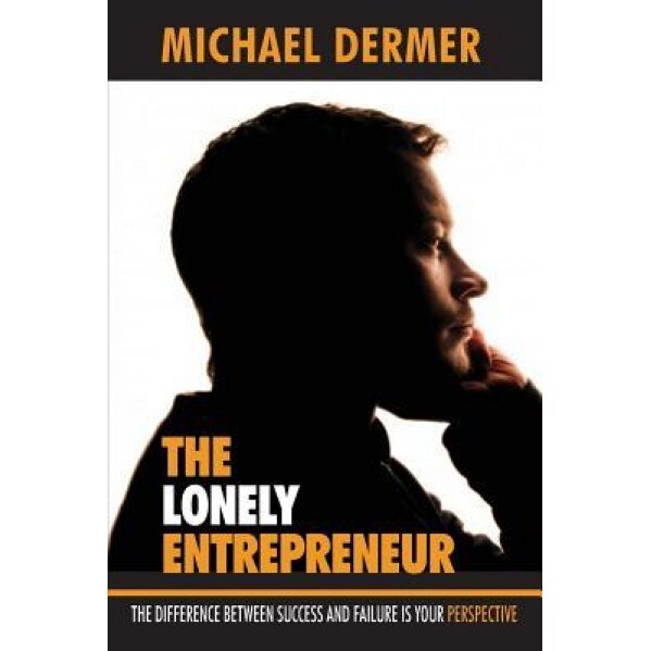 The Lonely Entrepreneur: The Difference Between Success and Failure Is Your Perspective - Michael Dermer (Author)