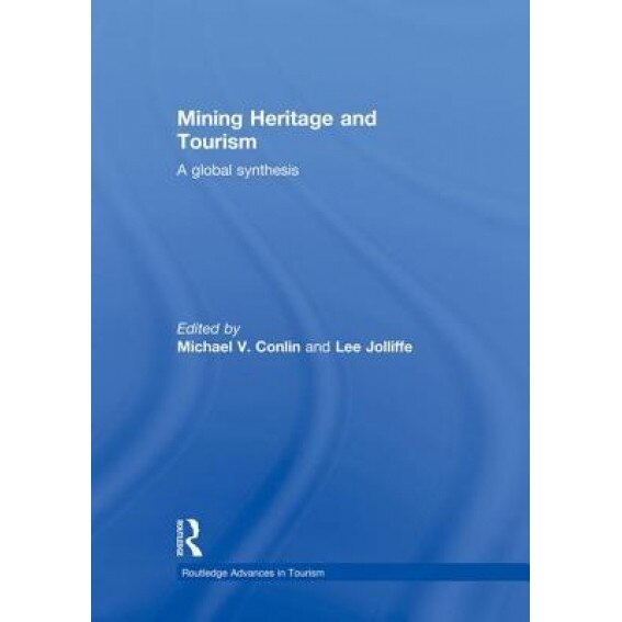 Mining Heritage and Tourism: A Global Synthesis - Michael Conlin (Editor)