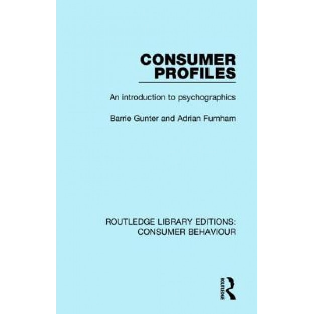 Consumer Profiles (Rle Consumer Behaviour): An Introduction to Psychographics - Barrie Gunter (Author)