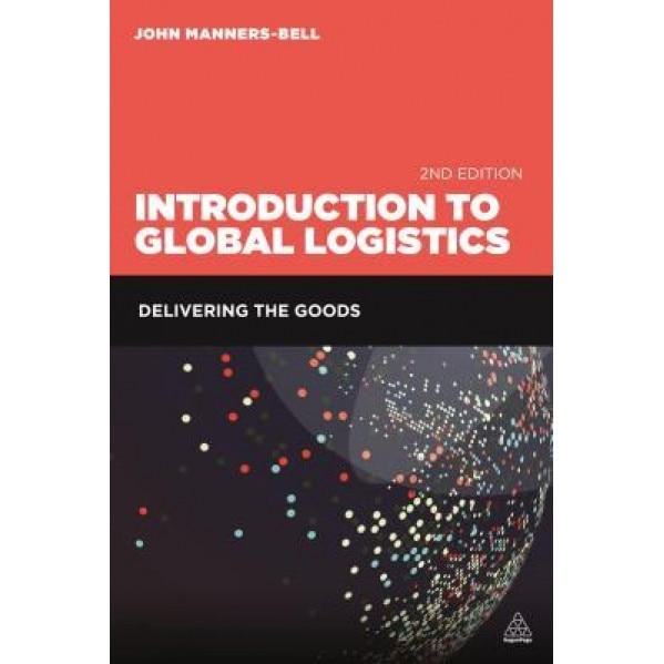 Introduction to Global Logistics: Delivering the Goods - John Manners-Bell (Author)