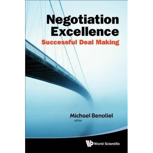 Negotiation Excellence: Successful Deal Making - Michael Benoliel (Editor)