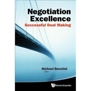 Negotiation Excellence: Successful Deal Making - Michael Benoliel (Editor) Negotiation Excellence: Successful Deal Making - Michael Benoliel (Editor)