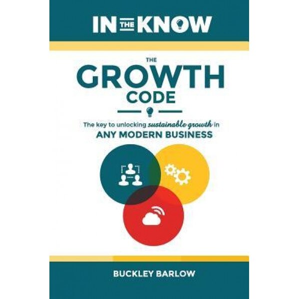 The Growth Code: The Key to Unlocking Sustainable Growth in Any Modern Business - Buckley Barlow (Author)