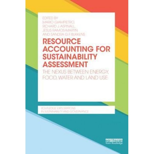 Resource Accounting for Sustainability Assessment: The Nexus Between Energy, Food, Water and Land Use - Mario Giampietro (Editor)