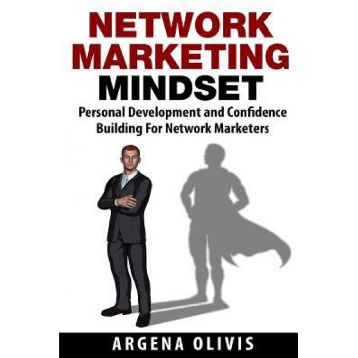 Network Marketing Mindset: Personal Development and Confidence Building for Network Marketers, Argena Olivis (Author)