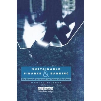 Sustainable Finance and Banking: The Financial Sector and the Future of the Planet - Marcel Jeucken (Author) Sustainable Finance and Banking: The Financial Sector and the Future of the Planet - Marcel Jeucken (Author)
