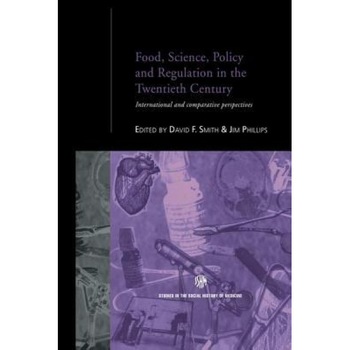 Food, Science, Policy and Regulation in the Twentieth Century: International and Comparative Perspectives - Jim Phillips (Editor) Food, Science, Policy and Regulation in the Twentieth Century: International and Comparative Perspectives - Jim Phillips (Editor)