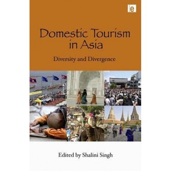 Domestic Tourism in Asia: Diversity and Divergence - Shalini Singh (Editor) Domestic Tourism in Asia: Diversity and Divergence - Shalini Singh (Editor)