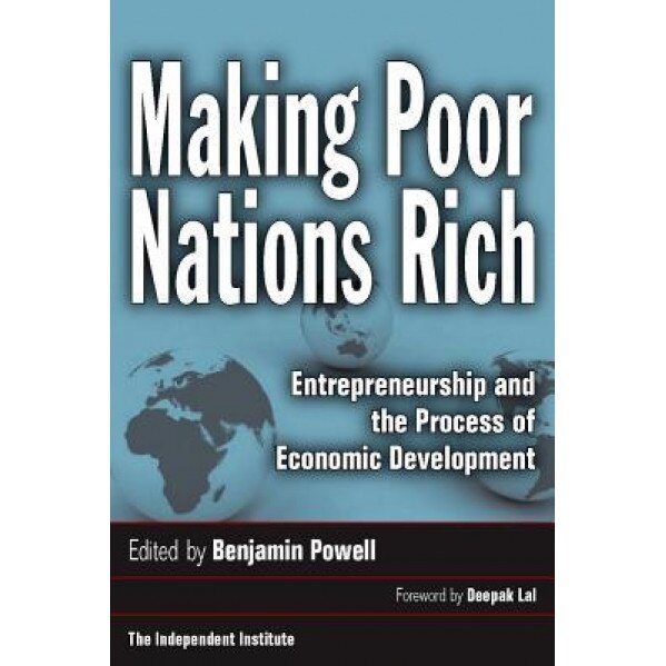 Making Poor Nations Rich: Entrepreneurship and the Process of Economic Development - Benjamin Powell (Editor)