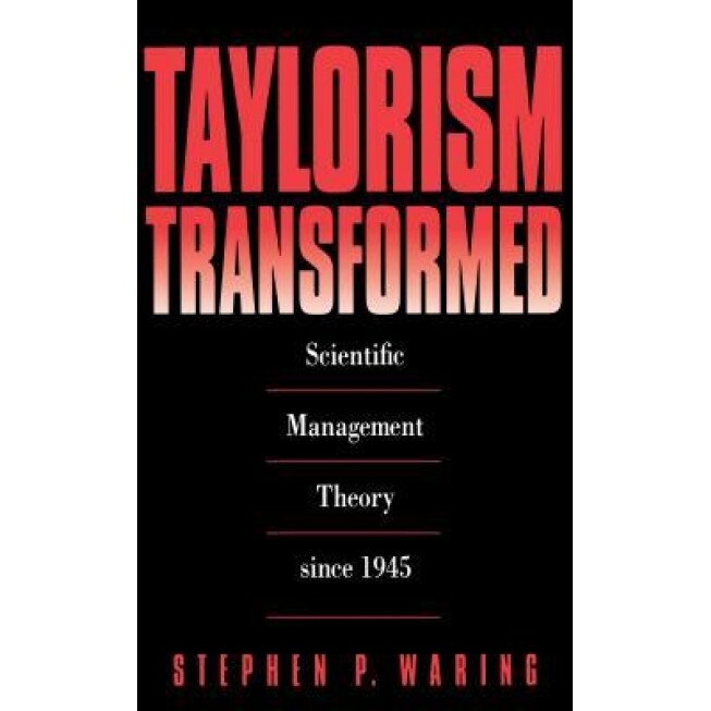Taylorism Transformed: Scientific Management Theory Since 1945 - Stephen P. Waring (Author)