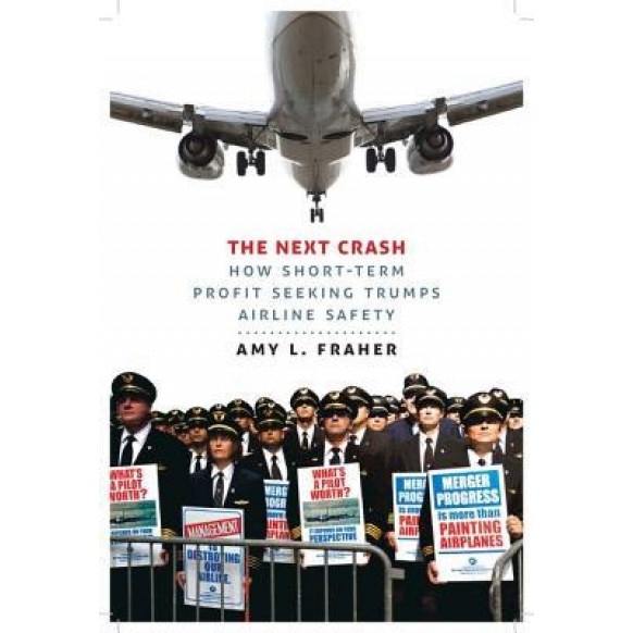 The Next Crash: How Short-Term Profit Seeking Trumps Airline Safety - Amy L. Fraher (Author)