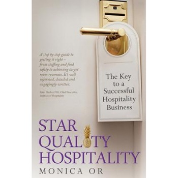 Star Quality Hospitality - The Key to a Successful Hospitality Business - Monica Or (Author) Star Quality Hospitality - The Key to a Successful Hospitality Business - Monica Or (Author)