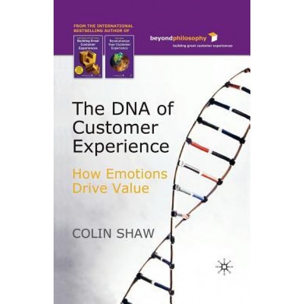 The DNA of Customer Experience: How Emotions Drive Value, C. Shaw (Author)