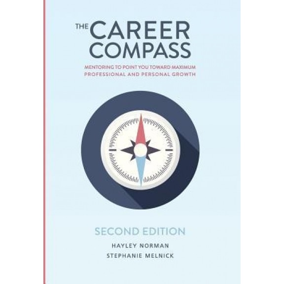 The Career Compass: Mentoring to Point You Toward Maximum Professional and Personal Growth - Hayley a. Norman (Author)