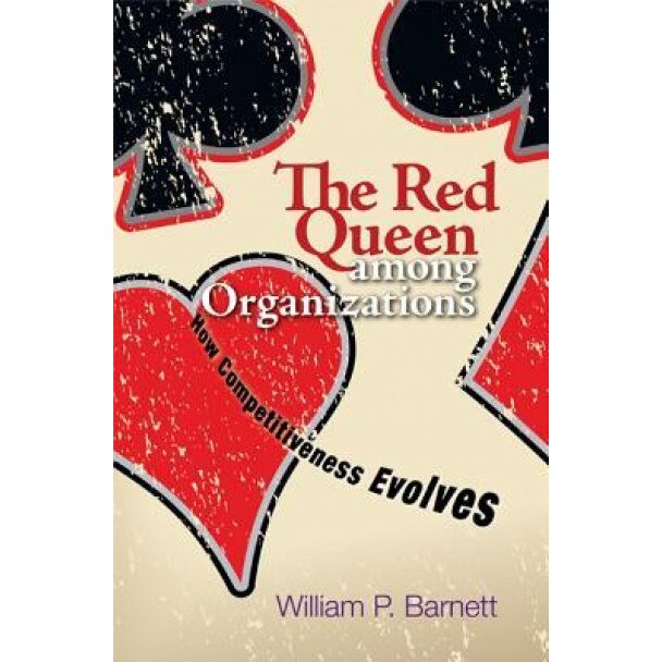 The Red Queen Among Organizations: How Competitiveness Evolves - William P. Barnett (Author)