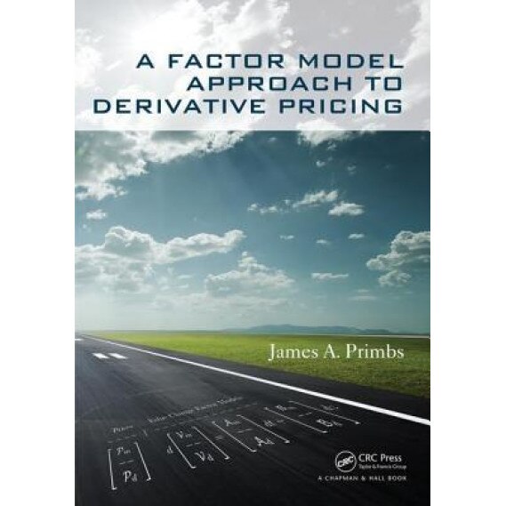 A Factor Model Approach to Derivative Pricing - James A. Primbs (Author)