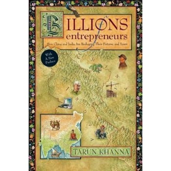 Billions of Entrepreneurs: How China and India Are Reshaping Their Futures--And Yours - Tarun Khanna (Author) Billions of Entrepreneurs: How China and India Are Reshaping Their Futures--And Yours - Tarun Khanna (Author)