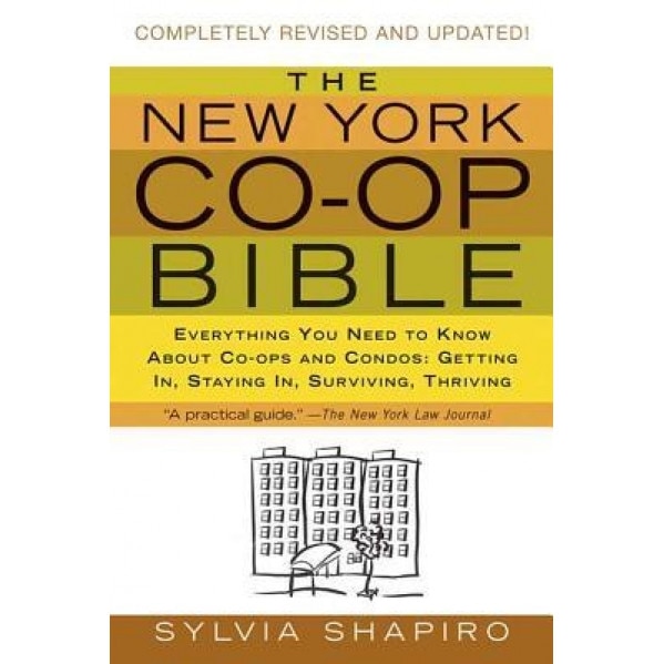 The New York Co-Op Bible: Everything You Need to Know about Co-Ops and Condos: Getting In, Staying In, Surviving, Thriving - Sylvia Shapiro (Author)