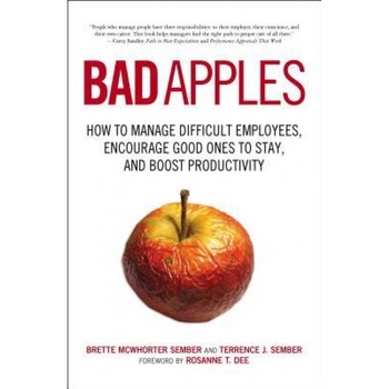 Bad Apples: How to Manage Difficult Employees, Encourage Good Ones to Stay, and Boost Productivity - Brette McWhorter Sember, Terrence J. Sember Bad Apples: How to Manage Difficult Employees, Encourage Good Ones to Stay, and Boost Productivity - Brette McWhorter Sember, Terrence J. Sember