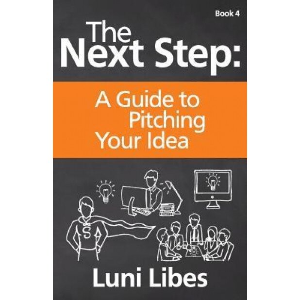 The Next Step: A Guide to Pitching Your Startup - Luni Libes (Author)