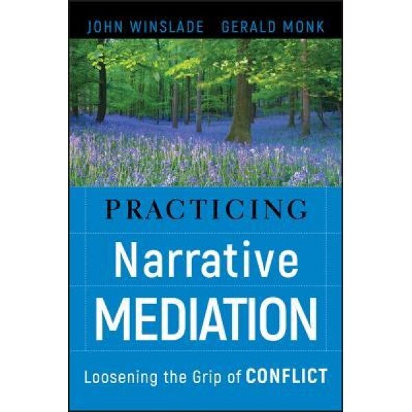 Practicing Narrative Mediation: Loosening the Grip of Conflict, John Winslade (Author)
