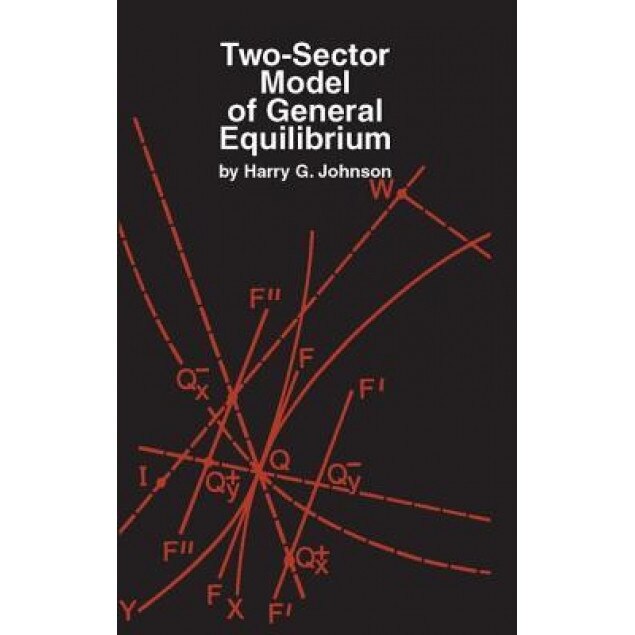Two-Sector Model of General Equilibrium - Harry G. Johnson (Author)