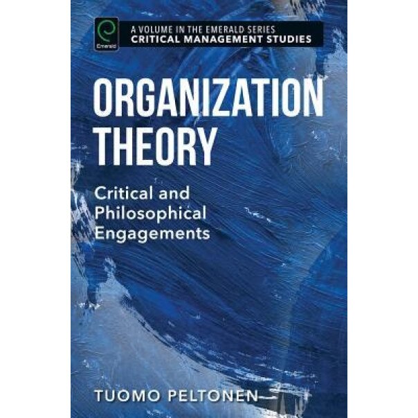 Organization Theory: Critical and Philosophical Engagements - Tuomo Peltonen (Author)