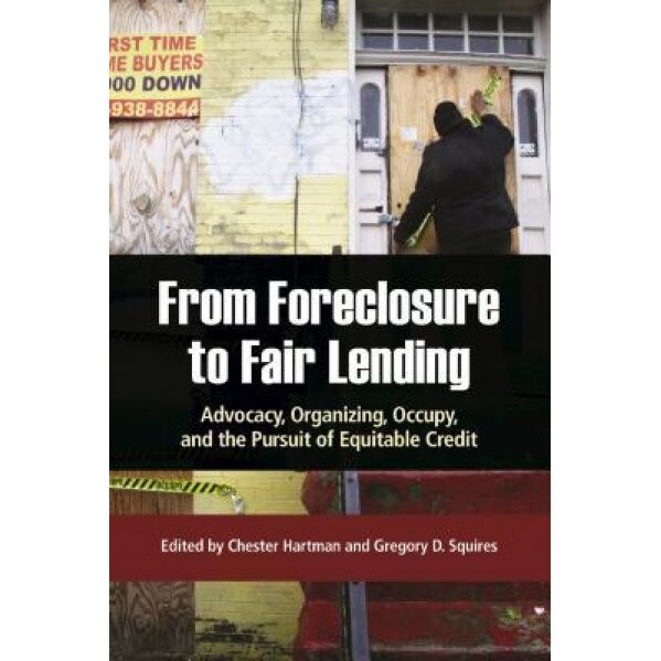 From Foreclosure to Fair Lending: Advocacy, Organizing, Occupy, and the Pursuit of Equitable Access to Credit - Chester Hartman (Editor)