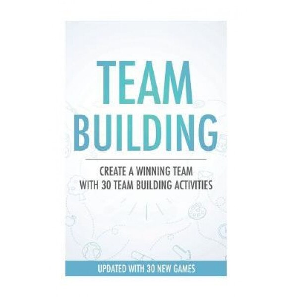 Team Building Activities: Create a Winning Team with 30 Team Building Activities - Daniel Webb (Author)