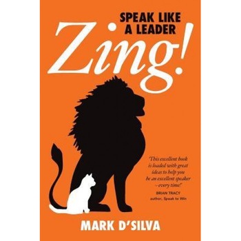 Zing!: Speak Like a Leader - Mark C. J. D'Silva (Author) Zing!: Speak Like a Leader - Mark C. J. D'Silva (Author)