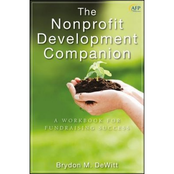 The Nonprofit Development Companion: A Workbook for Fundraising Success - Brydon M. DeWitt (Author)