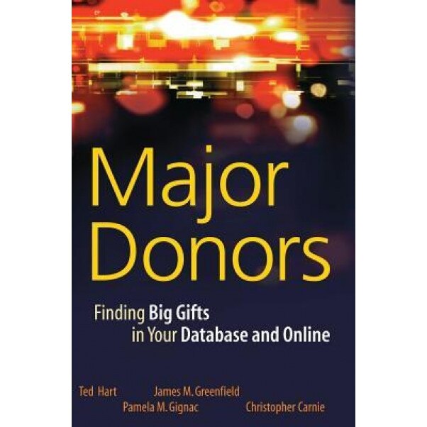 Major Donors: Finding Big Gifts in Your Database and Online - Ted Hart (Author)