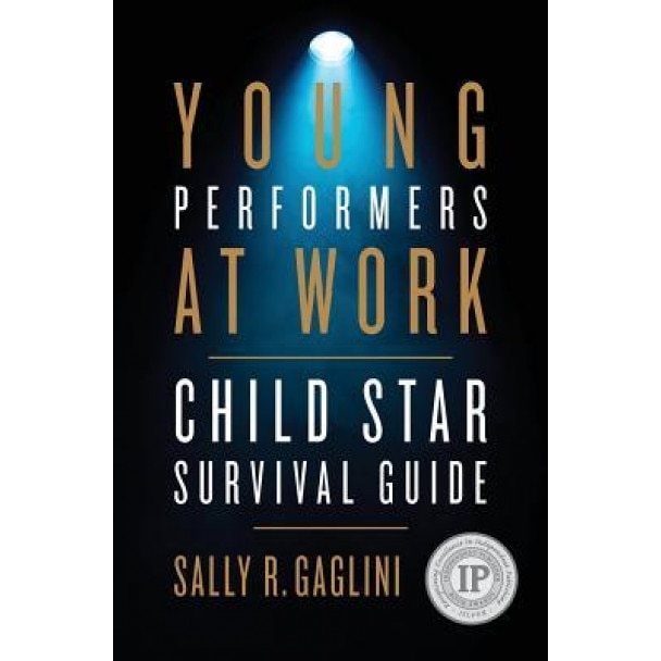Young Performers at Work: Child Star Survival Guide - Sally R. Gaglini (Author)