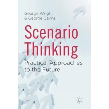 Scenario Thinking: Practical Approaches to the Future - G. Wright (Author) Scenario Thinking: Practical Approaches to the Future - G. Wright (Author)