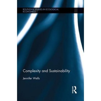 Complexity and Sustainability - Jennifer Wells (Author) Complexity and Sustainability - Jennifer Wells (Author)