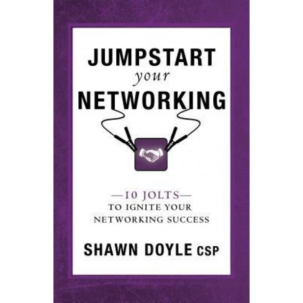 Jumpstart Your Networking: 10 Jolts to Ignite Your Networking Success - Shawn Doyle (Author)