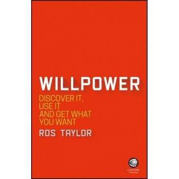 Willpower: Discover It, Use It and Get What You Want - Ros Taylor (Author) Willpower: Discover It, Use It and Get What You Want - Ros Taylor (Author)
