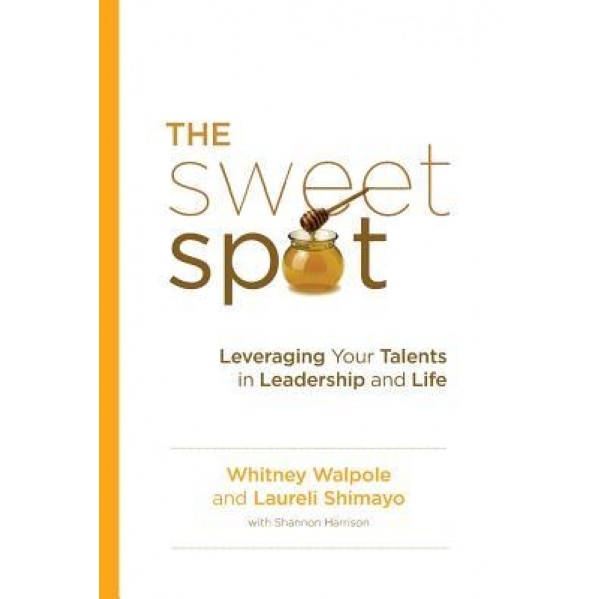 The Sweet Spot: Leveraging Your Talents in Leadership and Life - Whitney Walpole (Author)