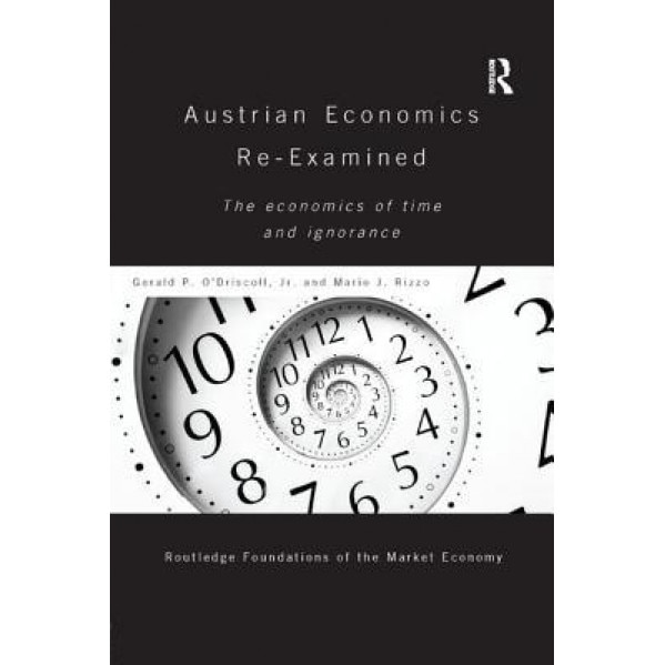 Austrian Economics Re-Examined: The Economics of Time and Ignorance - Gerald P. O'Driscoll Jr (Author)