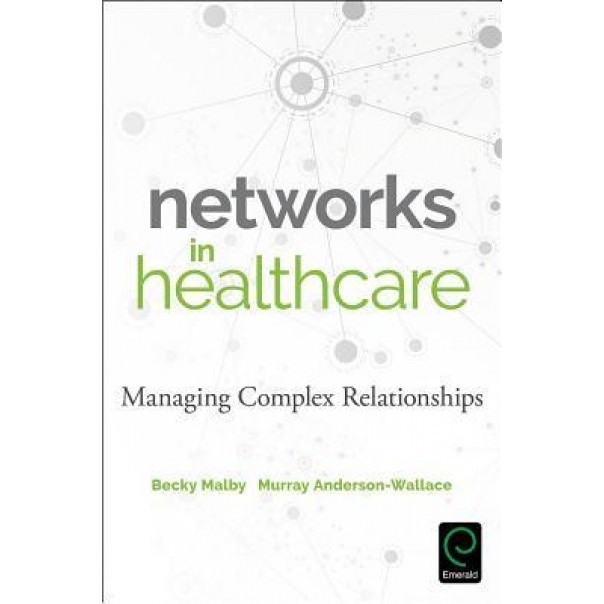Networks in Health Care: Managing Complex Relationships - Becky Malby (Author)