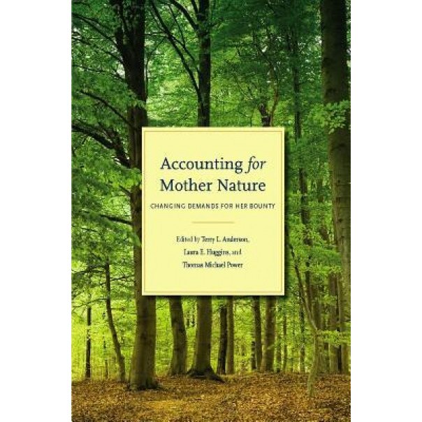 Accounting for Mother Nature: Changing Demands for Her Bounty - Terry L. Anderson (Editor)